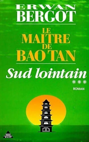 Sud lointain Tome III : Le maître de Bao Tan - Erwan Bergot