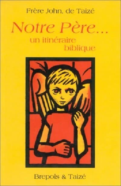 Notre Père... Un itinéraire biblique - Frère John De Taizé