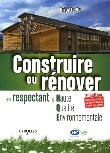CONSTRUIRE OU RENOVER EN RESPECTANT LA HAUTE qualité ENVIRONNEMENTALE. 2E EDITIO - Vu B.