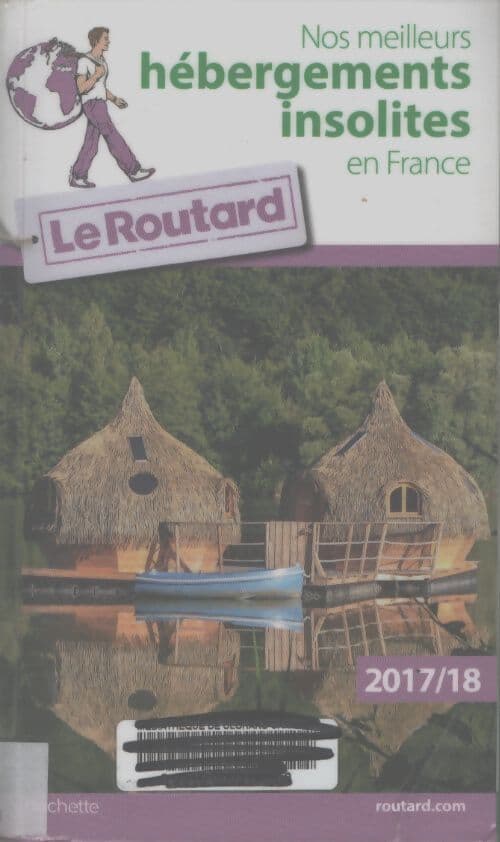 Guide du routard nos meilleurs hébergements insolites en france 2017/2018 - Collectif